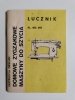 ŁUCZNIK KL 465, 466 INSTRUKCJA OBSŁUGI. DOMOWE ZYGZAKOWE MASZYNY DO SZYCIA 1988